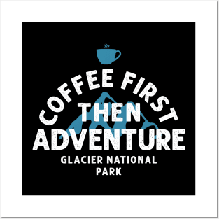 Coffee first then adventure glacier national park Posters and Art